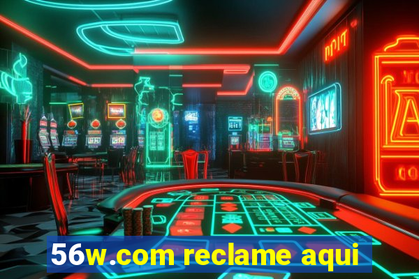 56w.com reclame aqui